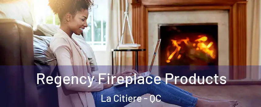  Regency Fireplace Products La Citiere - QC