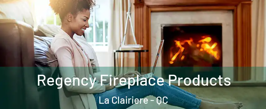 Regency Fireplace Products La Clairiere - QC
