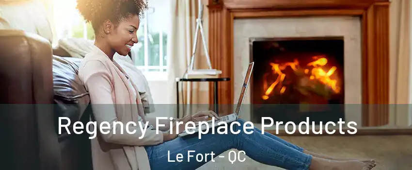  Regency Fireplace Products Le Fort - QC