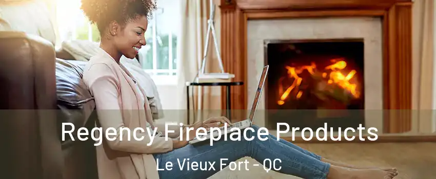  Regency Fireplace Products Le Vieux Fort - QC