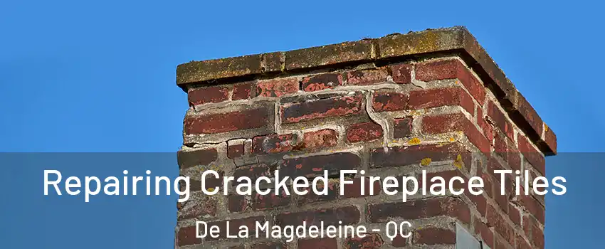  Repairing Cracked Fireplace Tiles De La Magdeleine - QC