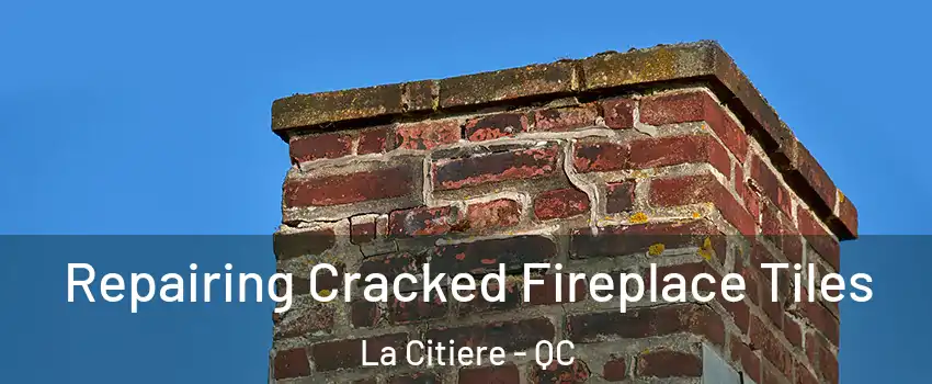  Repairing Cracked Fireplace Tiles La Citiere - QC