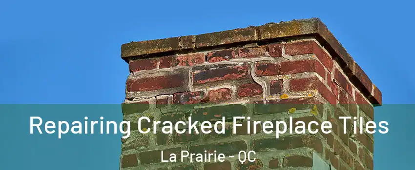 Repairing Cracked Fireplace Tiles La Prairie - QC