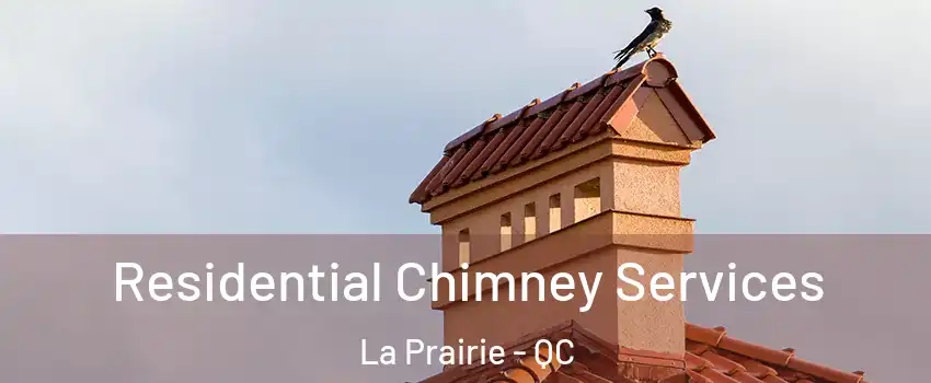  Residential Chimney Services La Prairie - QC