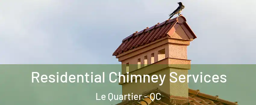  Residential Chimney Services Le Quartier - QC