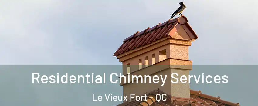 Residential Chimney Services Le Vieux Fort - QC