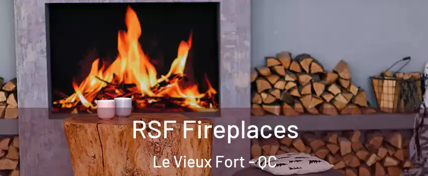 RSF Fireplaces Le Vieux Fort - QC