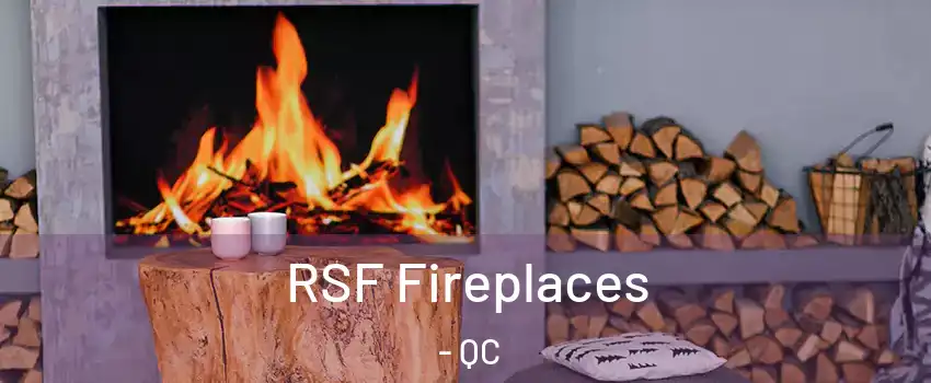  RSF Fireplaces - QC