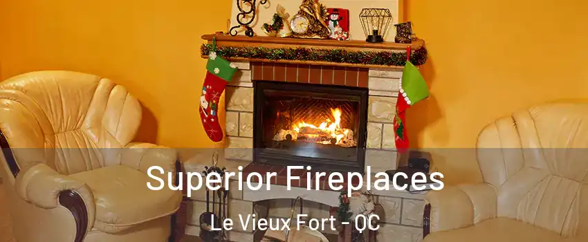  Superior Fireplaces Le Vieux Fort - QC
