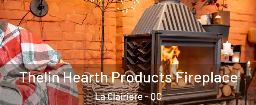 Thelin Hearth Products Fireplace La Clairiere - QC
