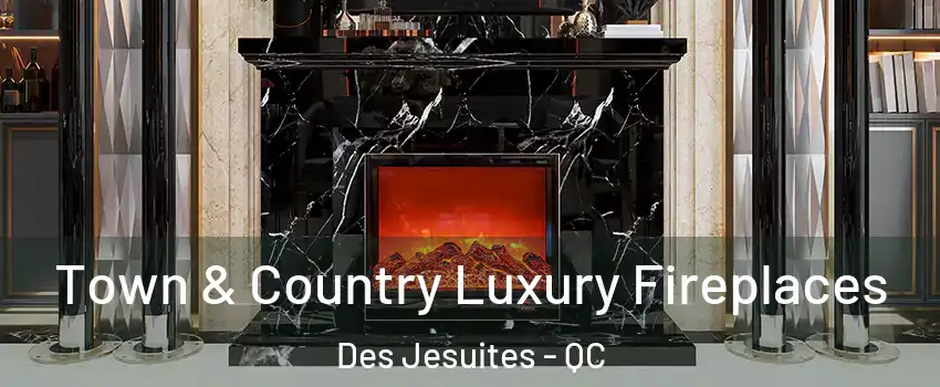  Town & Country Luxury Fireplaces Des Jesuites - QC