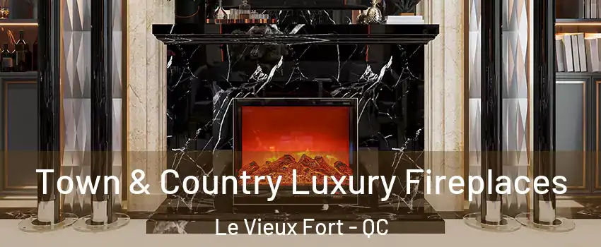  Town & Country Luxury Fireplaces Le Vieux Fort - QC