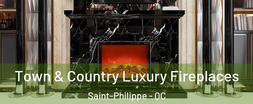  Town & Country Luxury Fireplaces Saint-Philippe - QC
