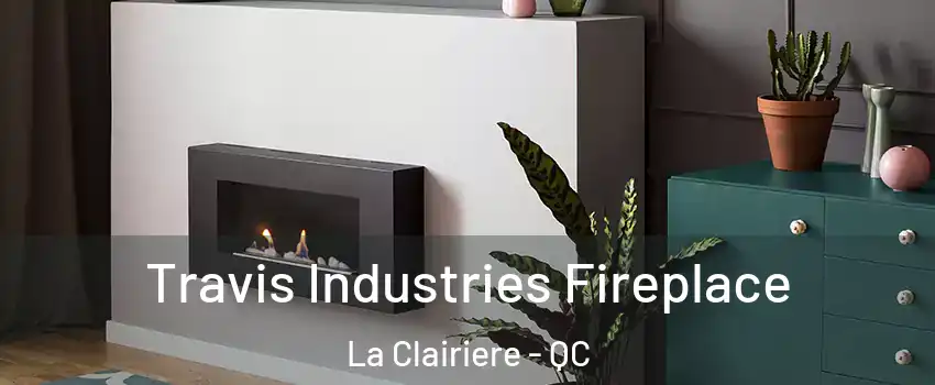  Travis Industries Fireplace La Clairiere - QC