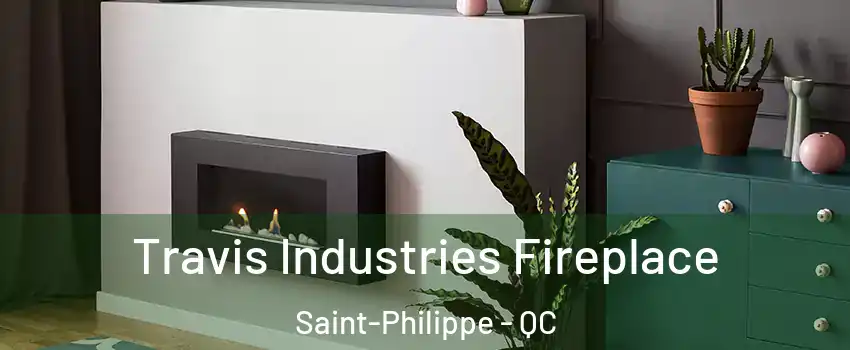 Travis Industries Fireplace Saint-Philippe - QC