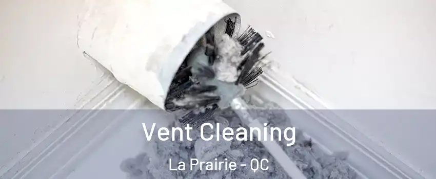 Vent Cleaning La Prairie - QC
