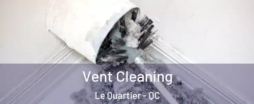  Vent Cleaning Le Quartier - QC