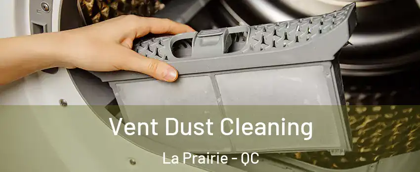 Vent Dust Cleaning La Prairie - QC