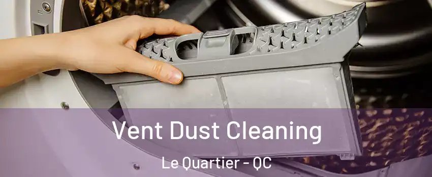  Vent Dust Cleaning Le Quartier - QC