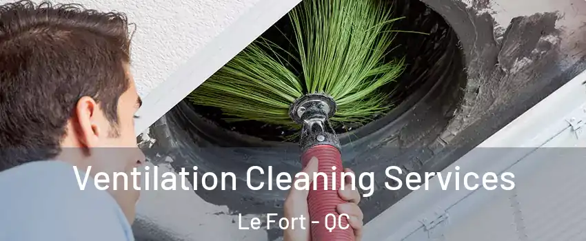 Ventilation Cleaning Services Le Fort - QC