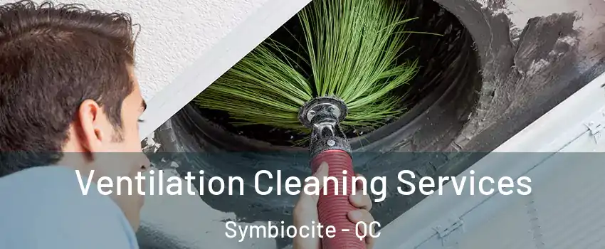 Ventilation Cleaning Services Symbiocite - QC