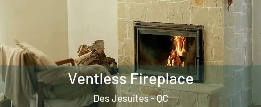  Ventless Fireplace Des Jesuites - QC