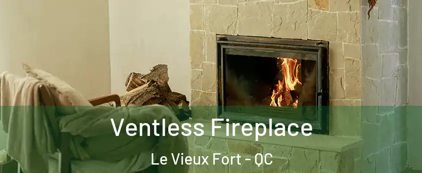  Ventless Fireplace Le Vieux Fort - QC
