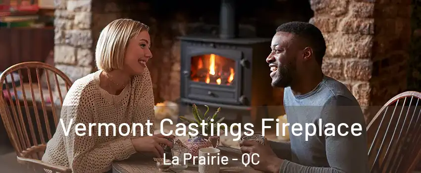  Vermont Castings Fireplace La Prairie - QC