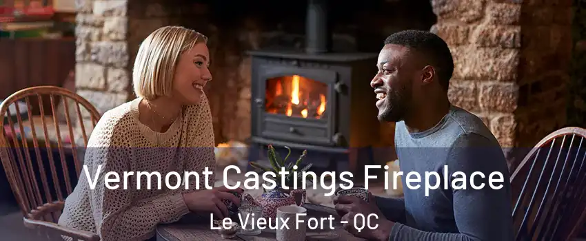  Vermont Castings Fireplace Le Vieux Fort - QC