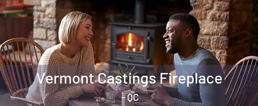  Vermont Castings Fireplace - QC