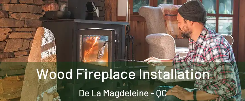 Wood Fireplace Installation De La Magdeleine - QC