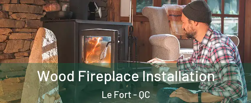  Wood Fireplace Installation Le Fort - QC