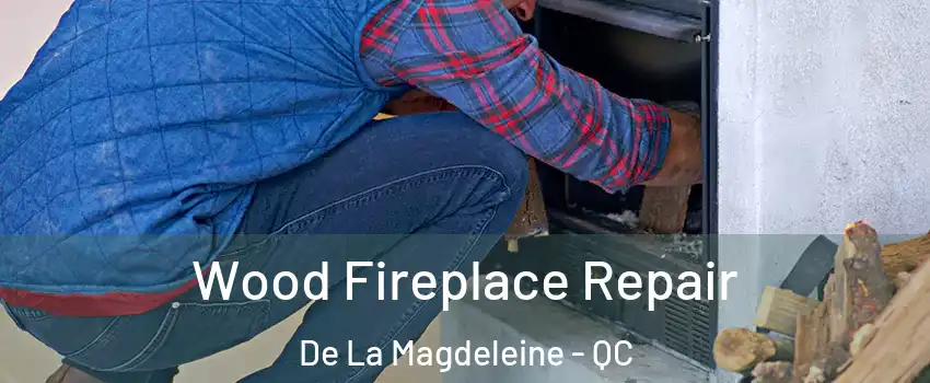  Wood Fireplace Repair De La Magdeleine - QC