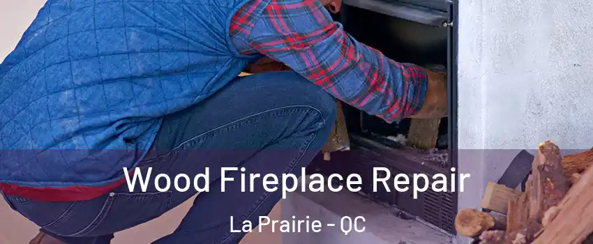  Wood Fireplace Repair La Prairie - QC