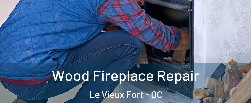  Wood Fireplace Repair Le Vieux Fort - QC