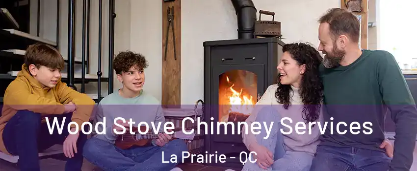  Wood Stove Chimney Services La Prairie - QC