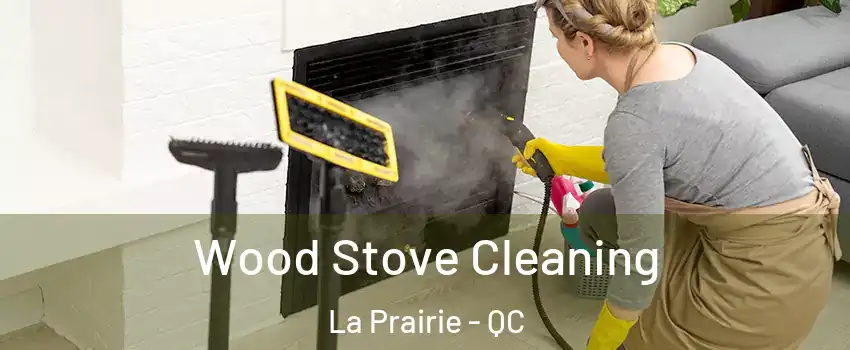  Wood Stove Cleaning La Prairie - QC