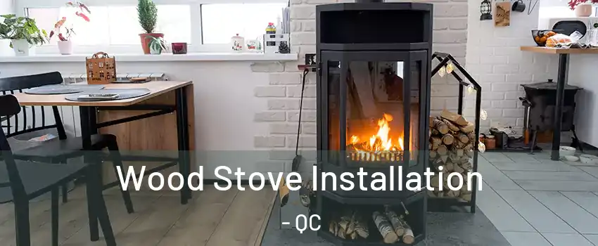  Wood Stove Installation - QC