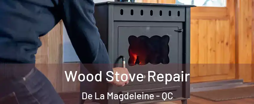  Wood Stove Repair De La Magdeleine - QC