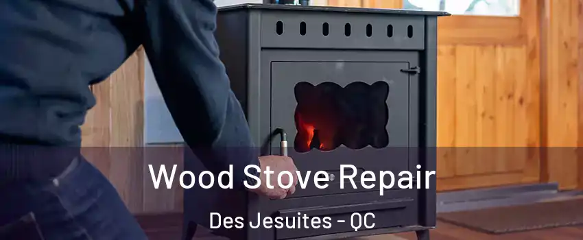  Wood Stove Repair Des Jesuites - QC