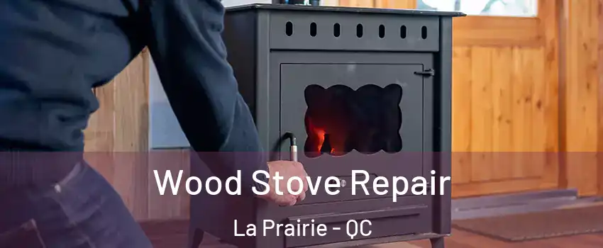  Wood Stove Repair La Prairie - QC