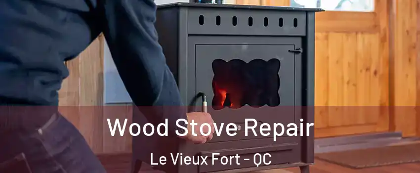  Wood Stove Repair Le Vieux Fort - QC