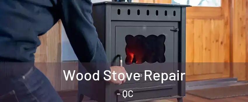 Wood Stove Repair - QC